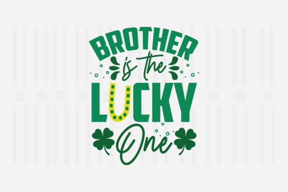 Brother is the Lucky One, St. Patrick’s SVG Graphic for Crafts