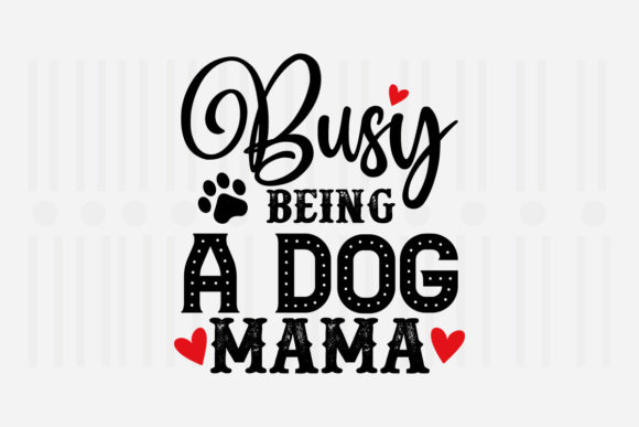 Busy Being a Dog Mama Mother's Day SVG for Crafts and Graphics