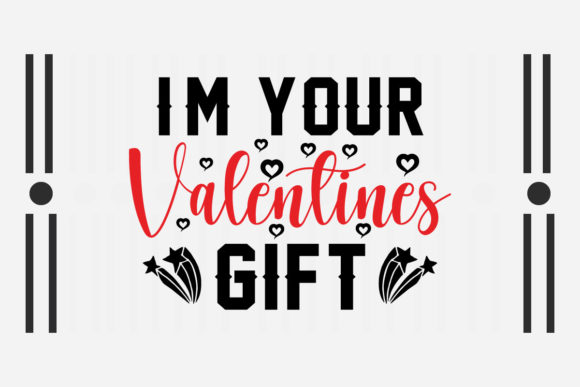 I m Your Valentines Gift SVG for Crafts and Graphics