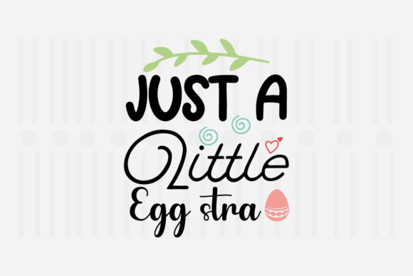 Just a Little Egg Stra,Easter SVG for Crafts and Graphics