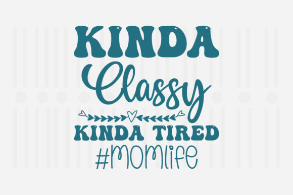 Kinda Classy Kinda Mother’s Day SVG for Crafts and Graphics