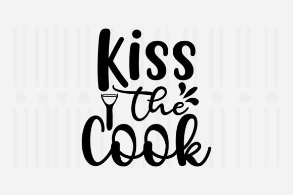 Kiss the Cook Kitchen SVG Graphics for Crafts