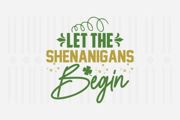 Let the Shenanigans Begin St. Patrick's SVG Graphic for Crafts