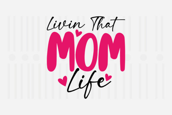 Livin That Mom Life Mother’s Day SVG Graphics