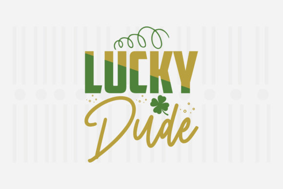 Lucky Dude, St. Patrick’s SVG for Crafts and Graphics