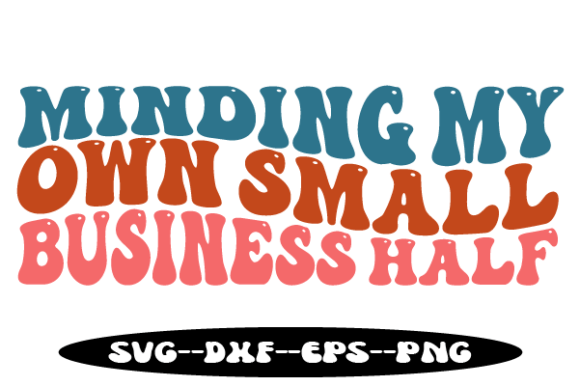 Minding My Own Small Business Half Svg for Crafts and Graphics