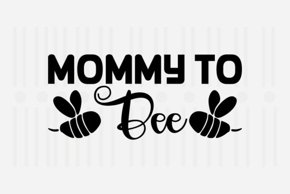Mommy to Bee Mother's Day SVG for Crafts and Graphics