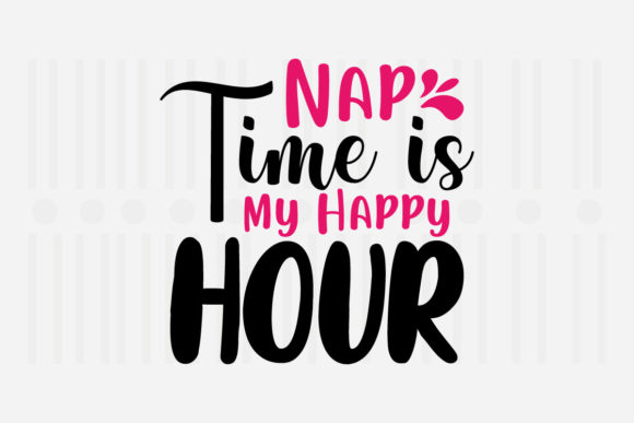 Nap Time is My Happy Mother’s Day SVG Graphics for Crafts