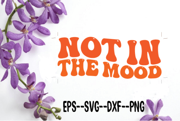 Not in the Mood. New Retro Wavy Svg for Crafts and Graphics
