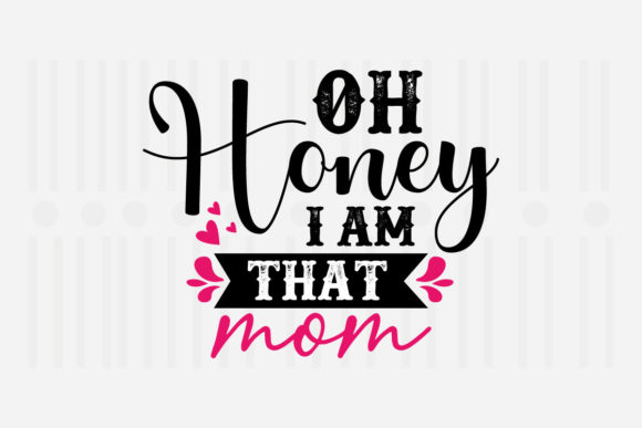 Oh Honey I m That Mom SVG for Crafts and Graphics