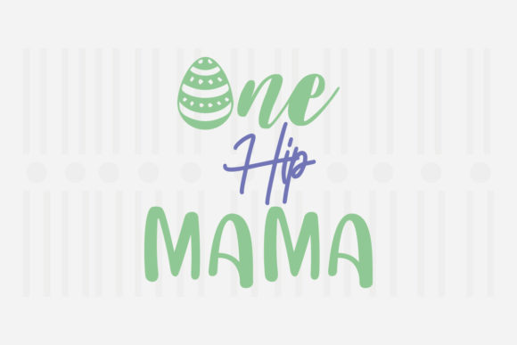 One Hip Mama,Easter SVG for Crafts and Graphics