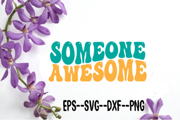 Someone Awesome Wavy Retro Svg for Crafts and Graphics