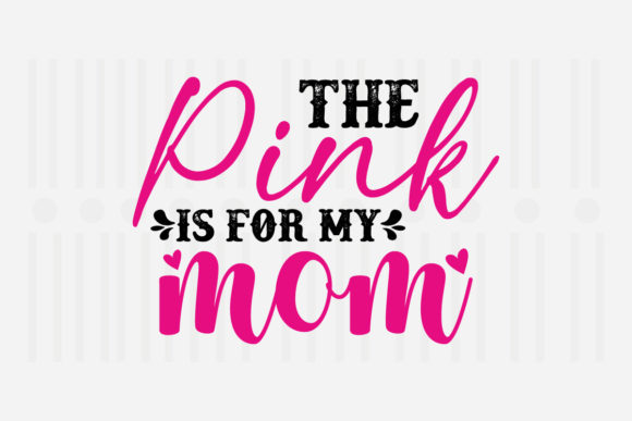 The Pink is for My Mom SVG: A Crafts Graphic for Branding