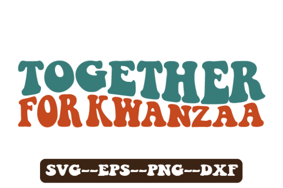 Together for Kwanzaa Retro Wavy Svg: A Graphic Design Asset for Crafts