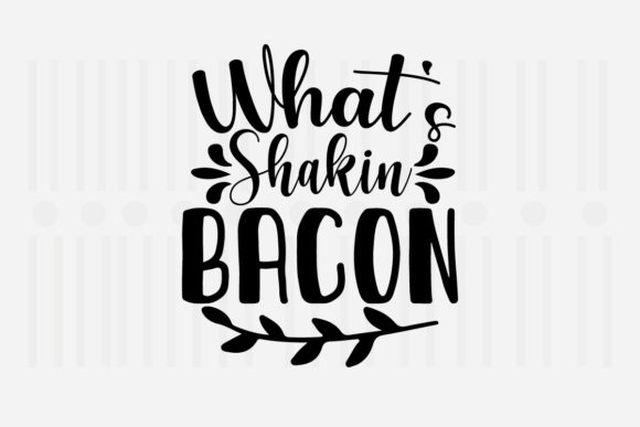 What’s Shakin Bacon Kitchen SVG for Crafts